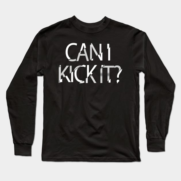 Can I Kick It ? Long Sleeve T-Shirt by TomCage